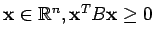 $ {\bf x}\in{\mathbb{R}}^n, {\bf x}^TB{\bf x}\ge 0$