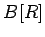 $ B[R]$