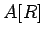 $ A[R]$
