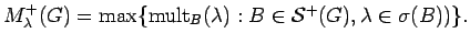 $ M^+_{\lambda}(G) = \max\{{\rm mult}_B({\lambda}): B \in {\mathcal S}^+(G), {\lambda}\in\sigma(B))
\}.$