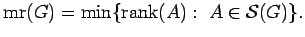 $ {\rm mr}(G)=\min\{ {\rm rank} (A) :&nbsp;A \in {\mathcal S}(G) \}.$