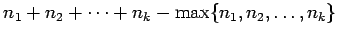 $ n_1+ n_2 +\dots +n_k-\max\{n_1, n_2, \ldots, n_k\}$