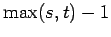 $ \max(s,t)-1$