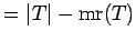 $ =\vert T\vert-{\rm mr}(T)$