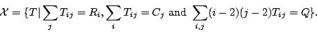 \begin{displaymath}\mathcal{X} = \{T \vert \sum_j T_{ij} = R_i, \sum_i T_{ij} = C_j
\mbox{ and } \sum_{i,j} (i-2)(j-2)T_{ij} = Q \}.\end{displaymath}