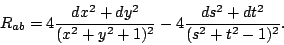 \begin{displaymath}R_{ab}=
4\frac{dx^2+dy^2}{(x^2+y^2+1)^2}-4\frac{ds^2+dt^2}{(s^2+t^2-1)^2}.\end{displaymath}