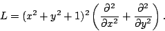 \begin{displaymath}L=(x^2+y^2+1)^2
\left(\frac{\partial^2}{\partial x^2}+\frac{\partial^2}{\partial y^2}\right).\end{displaymath}