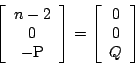 \begin{displaymath}\square\left[\begin{array}cn-2\\ 0\\ -\mathrm{P}\end{array}\right]=
\left[\begin{array}c0\\ 0\\ Q\end{array}\right]\end{displaymath}