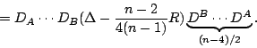 \begin{displaymath}\square=D_A\cdots D_B(\Delta-\frac{n-2}{4(n-1)}R)
\underbrace{D^B\cdots D^A}_{(n-4)/2}.\end{displaymath}