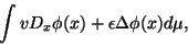\begin{displaymath}\int v D_x\phi(x) +\epsilon
\Delta\phi(x)d\mu,
\end{displaymath}