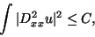 \begin{displaymath}
\int \vert D^2_{xx}u\vert^2\leq C,
\end{displaymath}