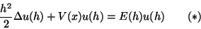 \begin{displaymath}
\frac {h^2} {2} \Delta u(h) + V(x) u(h) = E(h) u(h) \qquad (*)
\end{displaymath}