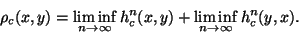 \begin{displaymath}
\rho_c(x,y)=\liminf_{n\to\infty}h_c^n(x,y)+\liminf_{n\to\infty}h_c^n(y,x).
\end{displaymath}