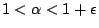 $1<\alpha<1+\epsilon$