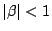 $\vert\beta\vert<1$
