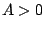 $A>0$