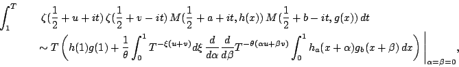 \begin{eqnarray*}
\int_1^T &&\,\zeta(\frac12+u+it)\,\zeta(\frac12+v-it)\,M(\fra...
...(x+\alpha)g_b(x+\beta)\,dx\right)\Biggl\vert _{\alpha=\beta=0} ,
\end{eqnarray*}