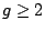$g\ge 2$
