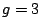 $g=3$