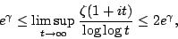 \begin{displaymath}
e^\gamma \le
\limsup_{t\to\infty} \frac{\zeta(1+it)}{\log\log t}
\le 2 e^\gamma ,
\end{displaymath}