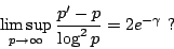 \begin{displaymath}
\limsup_{p\to\infty} \frac{p'-p}{\log^2 p} = 2 e^{-\gamma} \ ?
\end{displaymath}