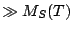 $\gg M_S(T)$
