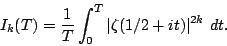 \begin{displaymath}I_k(T)=\frac{1}{T} \int_0^T \vert\zeta(1/2+it)\vert^{2k}~dt.\end{displaymath}