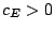 $c_E>0$