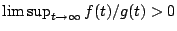 $\limsup_{t\to\infty} f(t)/g(t) > 0$