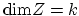 $ \mathrm{dim} Z = k$