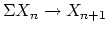 $ \Sigma
X_{n} \rightarrow X_{n+1}$