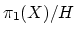 $ \pi_{1}(X)/H$
