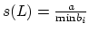 $ s(L)
= \frac{a}{\mathrm{min}b_{i}}$