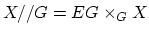 $ X//G = EG \times_{G} X$