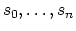 $ s_0,
\ldots, s_n$