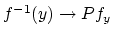 $ f^{-1}(y)
\rightarrow Pf_y$