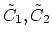 $ \tilde{C}_1,\tilde{C}_2$