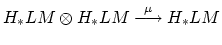 $\displaystyle H_*LM \otimes H_*LM \stackrel{\mu}{\longrightarrow} H_*LM
$