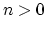 $ n>0$