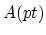 $ A(pt)$