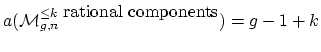 $ a(\mathcal{M}_{g,n}^{\leq k \mbox{ rational components} } )=g-1+k$