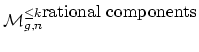 $ \mathcal{M}_{g,n}^{\leq k \mbox{rational components}}$
