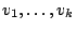 $v_1,\ldots,v_k$