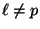 $ \ell \neq p$