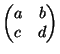 $ \begin{pmatrix}a & b  c & d
\end{pmatrix}$
