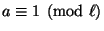 $ a \equiv 1 \pmod{\ell}$