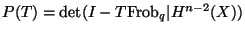 $ P(T)=\det(I-T{\mathrm{Frob}}_q\vert H^{n-2}(X))$