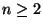 $ n \geq 2$