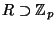 $ R \supset \mathbb{Z}_p$