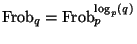 $ {\mathrm{Frob}}_q={\mathrm{Frob}}_p^{\log_p(q)}$